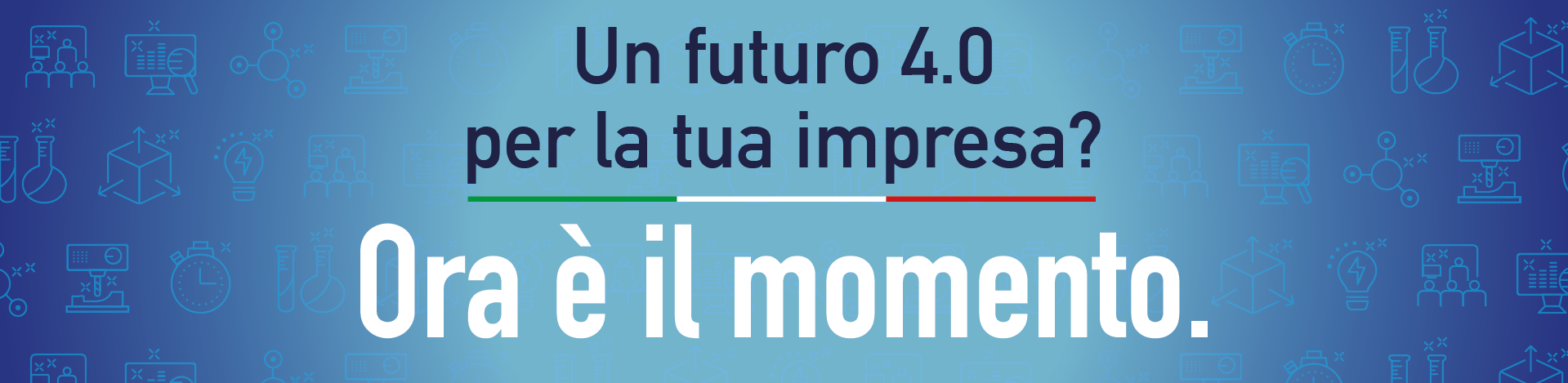 Un futuro 4.0 per la tua impresa? Ora è il momento.